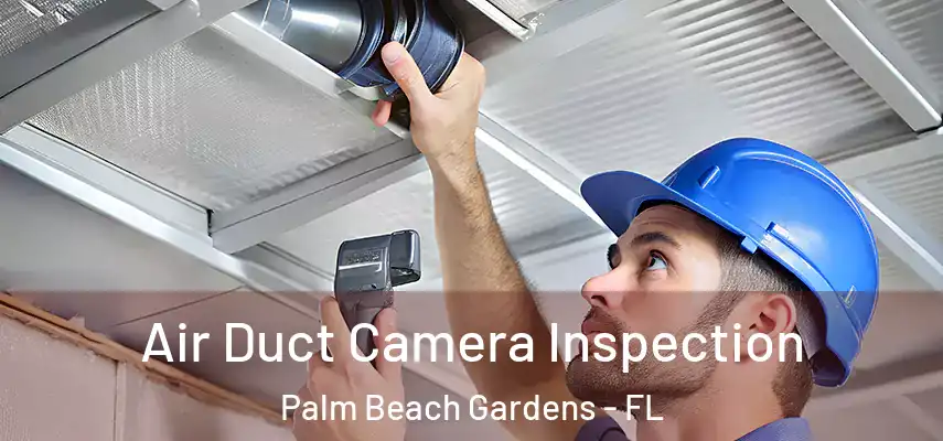 Air Duct Camera Inspection Palm Beach Gardens - FL