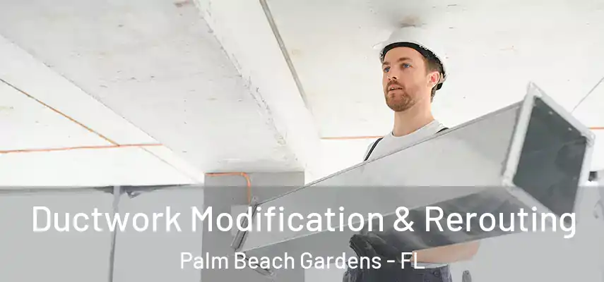  Ductwork Modification & Rerouting Palm Beach Gardens - FL